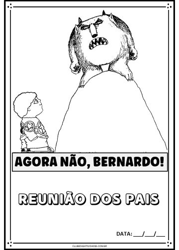 Agora não, Bernardo - Reflexão para reunião de pais