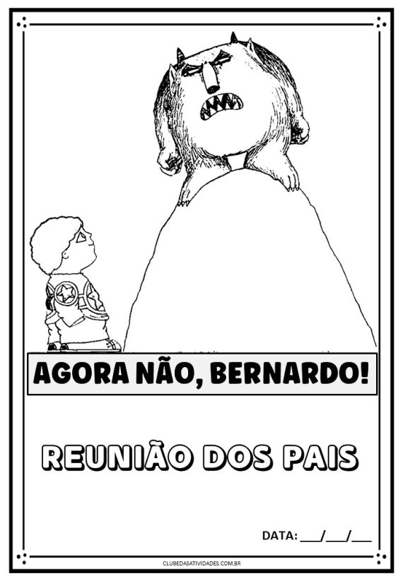 Agora não, Bernardo - Reflexão para reunião de pais